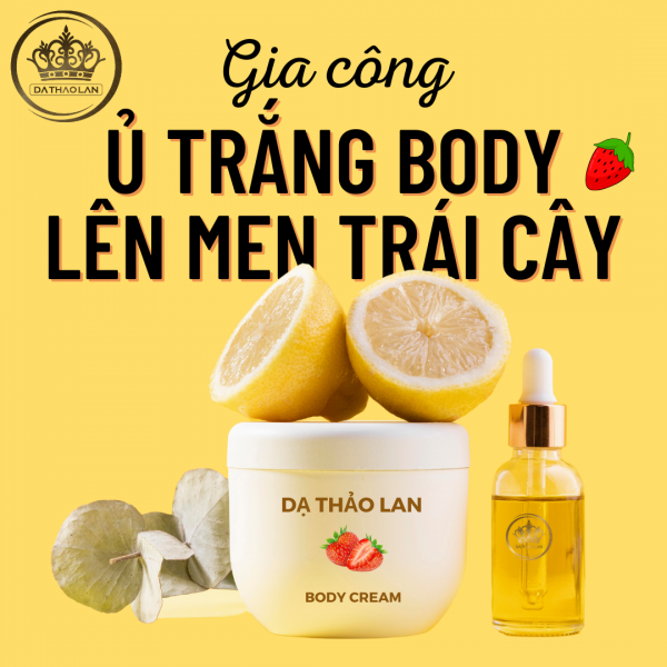 Gia công Ủ TRẮNG BODY LÊN MEN TRÁI CÂY – giải pháp an toàn và hiệu quả cho mọi loại da